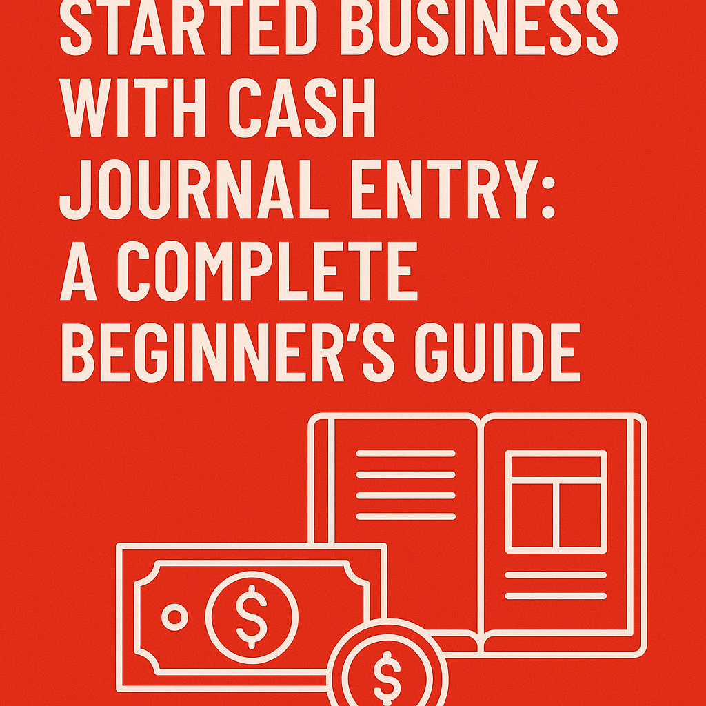 Started Business With Cash Journal Entry: A Complete Beginner’s Guide